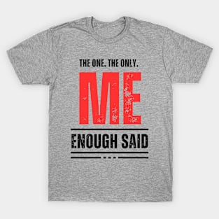 The one. The only. ME T-Shirt